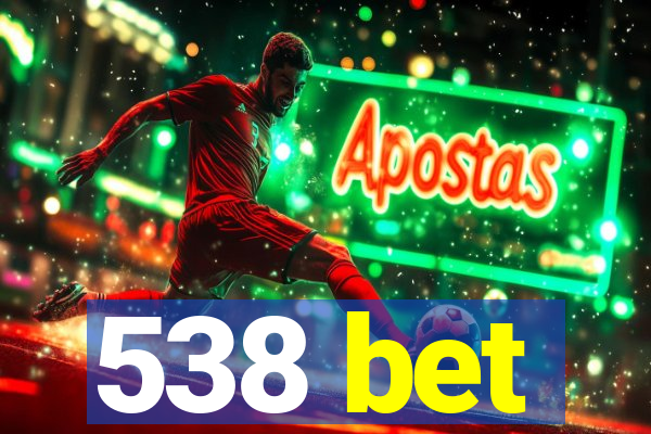 538 bet