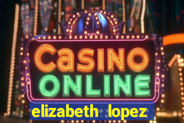 elizabeth lopez sanches nua