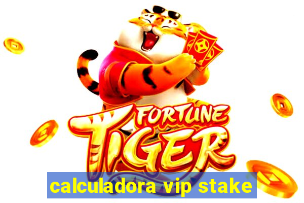 calculadora vip stake