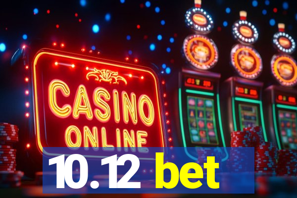 10.12 bet