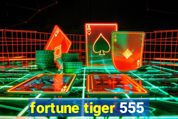 fortune tiger 555