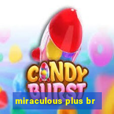 miraculous plus br