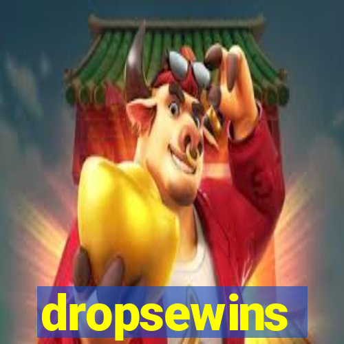 dropsewins