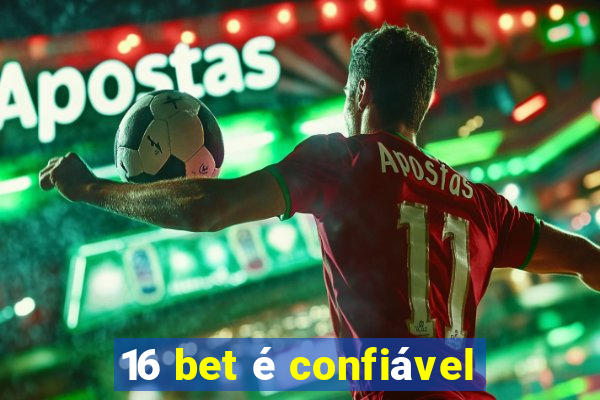 16 bet é confiável