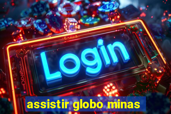 assistir globo minas