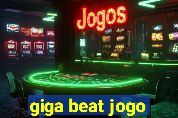 giga beat jogo