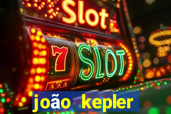 joão kepler fortuna estimada