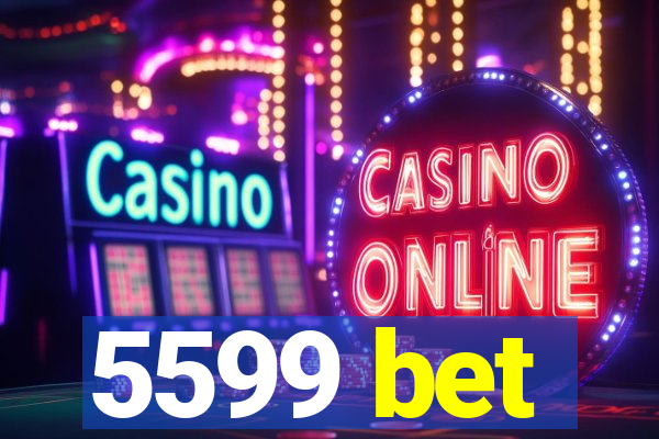 5599 bet