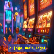 o jogo mais legal do mundo para celular