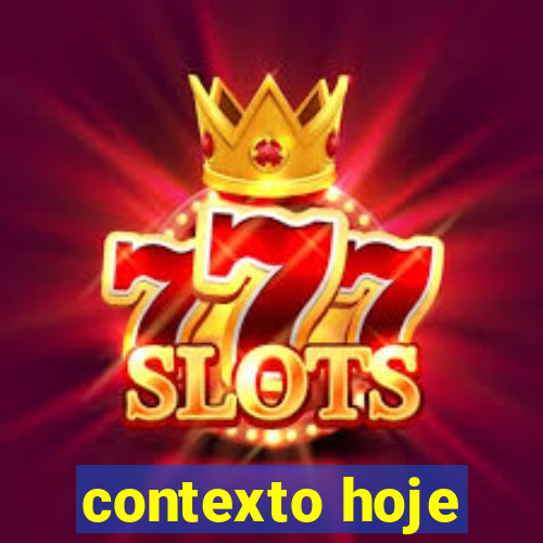 contexto hoje