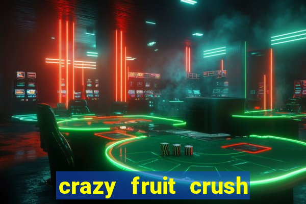 crazy fruit crush ganhar dinheiro