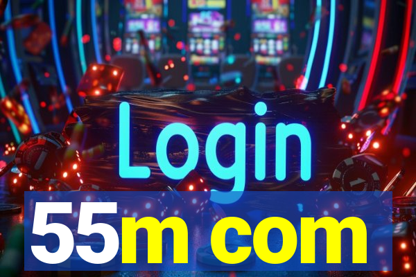 55m com
